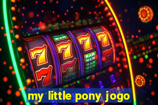 my little pony jogo